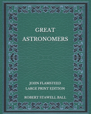 Great Astronomers: John Flamsteed - Large Print... B08NVDLQC4 Book Cover