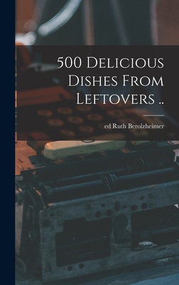 500 Delicious Dishes From Leftovers .. 1014013860 Book Cover