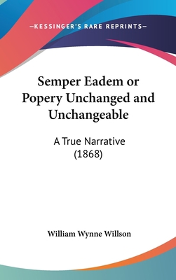Semper Eadem or Popery Unchanged and Unchangeab... 1161796924 Book Cover
