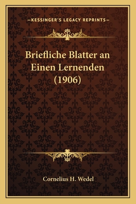 Briefliche Blatter an Einen Lernenden (1906) [German] 1167465105 Book Cover
