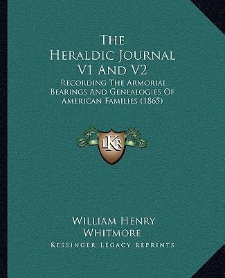 The Heraldic Journal V1 And V2: Recording The A... 1165125781 Book Cover