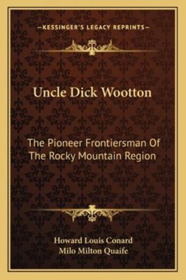 Uncle Dick Wootton: The Pioneer Frontiersman Of... 1162995122 Book Cover