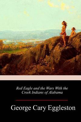 Red Eagle and the Wars With the Creek Indians o... 1983962783 Book Cover