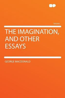 The Imagination, and Other Essays 1290116342 Book Cover