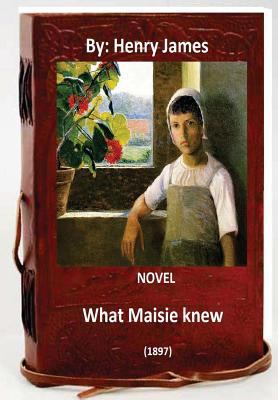 What Maisie Knew (1897) NOVEL By: Henry James (... 1533268746 Book Cover