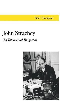 John Strachey: An Intellectual Biography 0333511549 Book Cover