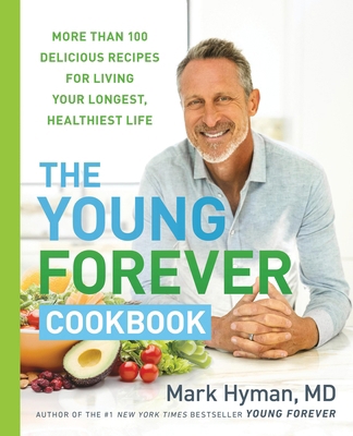 The Young Forever Cookbook: More Than 100 Delic... 0316571628 Book Cover