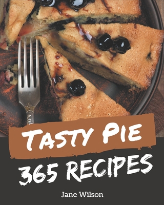 365 Tasty Pie Recipes: An One-of-a-kind Pie Coo... B08KYVSW5N Book Cover