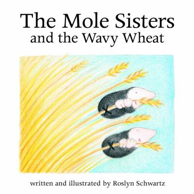The Mole Sisters and Wavy Wheat 1550376616 Book Cover