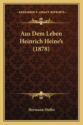 Aus Dem Leben Heinrich Heine's (1878) [German] 1167537513 Book Cover