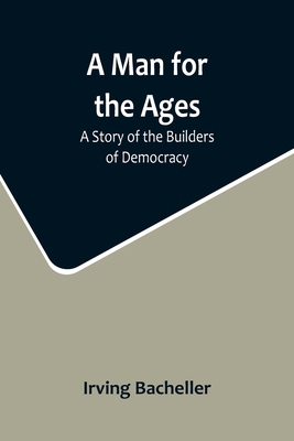 A Man for the Ages: A Story of the Builders of ... 9356715343 Book Cover