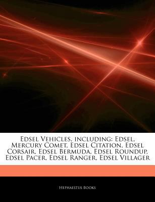 Articles on Edsel Vehicles, Including : Edsel, Mercury Comet, Edsel Citation, Edsel Corsair, Edsel Bermuda, Edsel Roundup, Edsel Pacer, Edsel Ranger, E