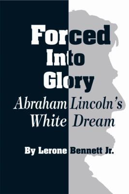 Forced Into Glory: Abraham Lincoln's White Dream 0874850851 Book Cover