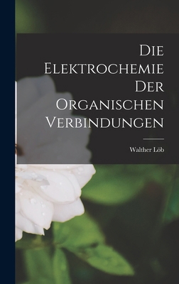 Die Elektrochemie der Organischen Verbindungen 1016136447 Book Cover