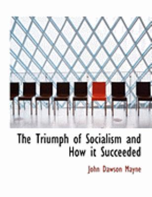 The Triumph of Socialism and How It Succeeded [Large Print] 0554969785 Book Cover