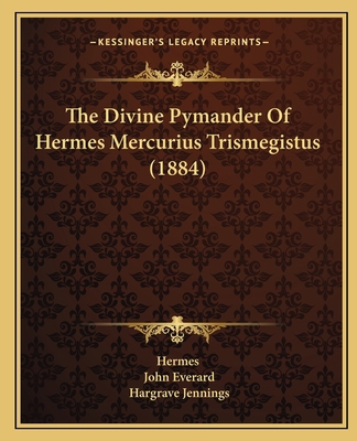 The Divine Pymander Of Hermes Mercurius Trismeg... 1165765640 Book Cover