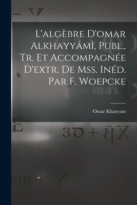 L'algèbre D'omar Alkhayyâmî, Publ., Tr. Et Acco... [Italian] 1017655073 Book Cover