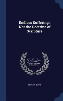 Endless Sufferings Not the Doctrine of Scripture 1298870313 Book Cover