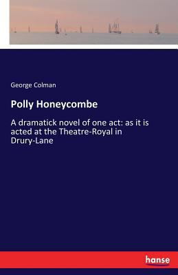 Polly Honeycombe: A dramatick novel of one act:... 3337045456 Book Cover