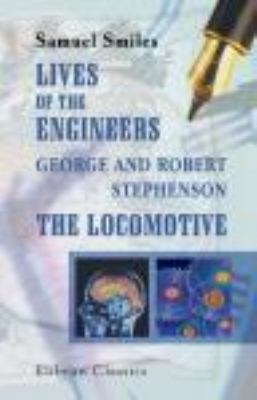 Lives of the Engineers. George and Robert Steph... 1421259435 Book Cover