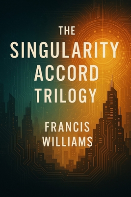 The Singularity Accord Trilogy: Books 1 through 3 1997668165 Book Cover