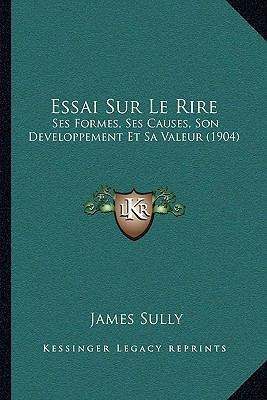 Essai Sur Le Rire: Ses Formes, Ses Causes, Son ... [French] 1166780988 Book Cover