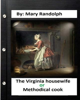 The Virginia housewife: or, Methodical cook.By:... 1534642641 Book Cover