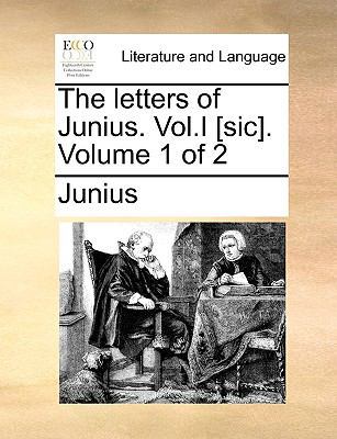 The letters of Junius. Vol.I [sic]. Volume 1 of 2 1170443540 Book Cover