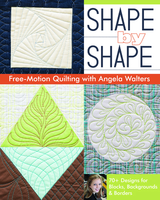 Shape by Shape Free-Motion Quilting with Angela... 1607057883 Book Cover