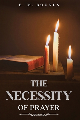 The Necessity of Prayer: Annotated 1611049229 Book Cover