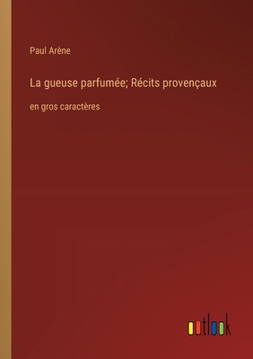 La gueuse parfumée; Récits provençaux: en gros ... [French] 3368373765 Book Cover
