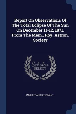 Report On Observations Of The Total Eclipse Of ... 1377223086 Book Cover