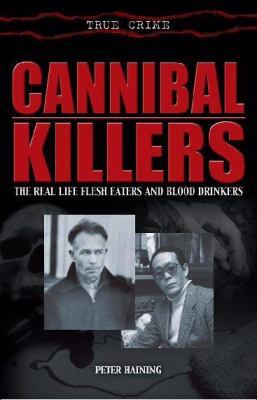 Cannibal Killers: The Real Life Flesh Eaters an... 1845291786 Book Cover