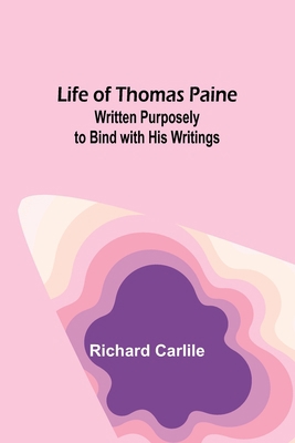 Life of Thomas Paine: Written Purposely to Bind... 935689891X Book Cover
