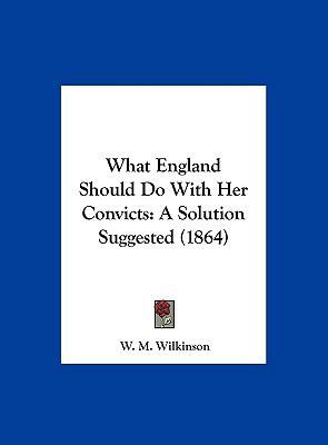 What England Should Do with Her Convicts: A Sol... 1162235454 Book Cover