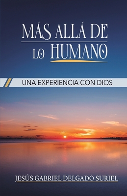 Mas allá de lo humano: Una experiencia con Dios [Spanish] 994592690X Book Cover