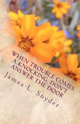 When Trouble Comes A Knocking, Don't Answer the... 1481077279 Book Cover
