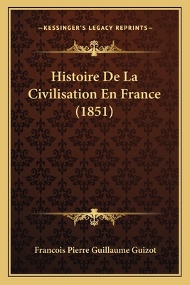 Histoire De La Civilisation En France (1851) [French] 1167653025 Book Cover