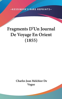 Fragments D'Un Journal De Voyage En Orient (1855) [French] 1162360674 Book Cover