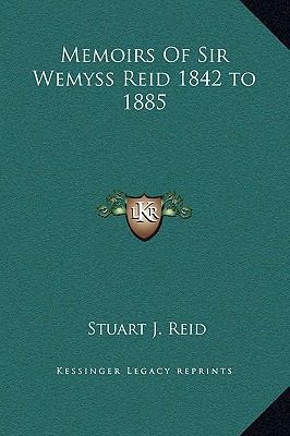 Memoirs Of Sir Wemyss Reid 1842 to 1885 1169298729 Book Cover