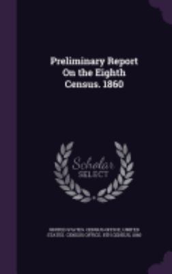 Preliminary Report On the Eighth Census. 1860 135901294X Book Cover