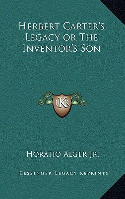 Herbert Carter's Legacy or the Inventor's Son 1163331988 Book Cover
