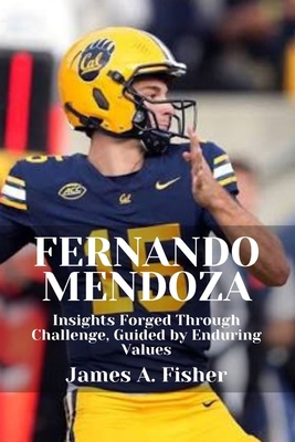 Fernando Mendoza: Insights Forged Through Chall... B0GDGKJH7V Book Cover