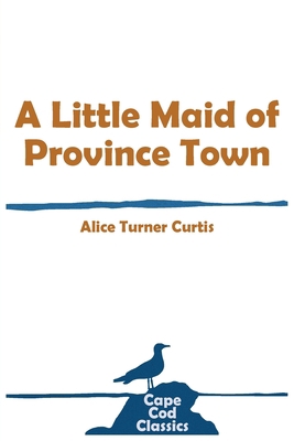 A Little Maid of Province Town 1732762686 Book Cover