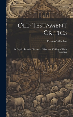 Old Testament Critics: An Inquiry Into the Char... 1019821809 Book Cover
