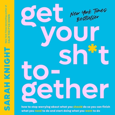 Get Your Sh*t Together: How to Stop Worrying ab... 1478917946 Book Cover