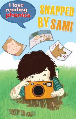 I Love Reading Phonics Level 5: Snapped by Sam! 1848985614 Book Cover