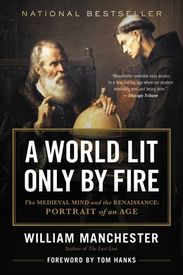 A World Lit Only by Fire: The Medieval Mind and... 0316545562 Book Cover