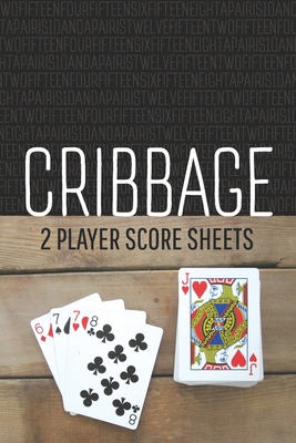 CRIBBAGE Two Player Score Sheets: The Easy Way ... 1088517099 Book Cover