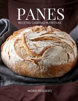 Panes Recetas Caseras Nutritivas: Aprende a hac... [Spanish] B08KPW5P1H Book Cover